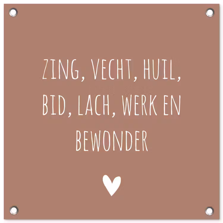 Zing vecht huil bid lach werk en bewonder - Quotes - Spreuken - Ramses Shaffy tuinposter los doek klein -3d