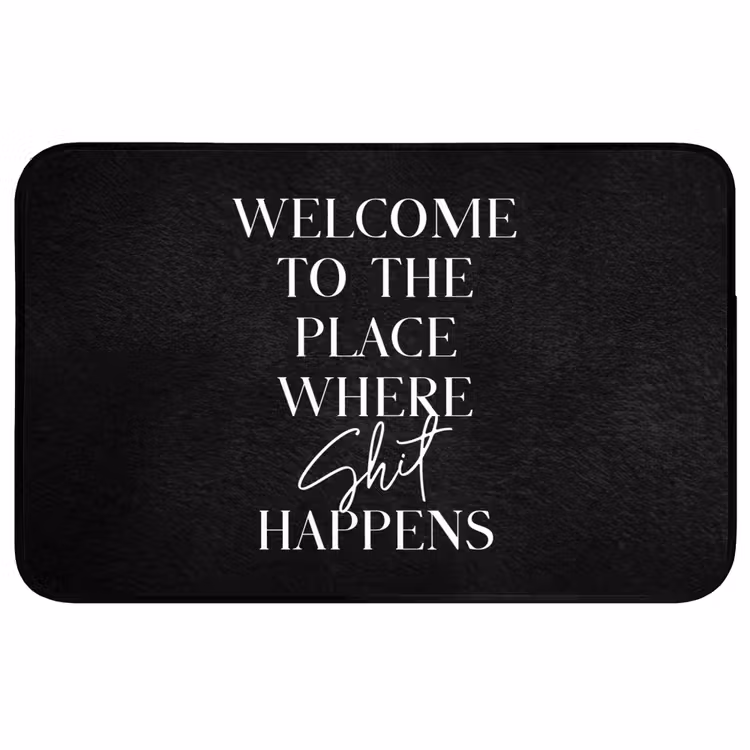 Quotes - Zwart - Welcome to the place where shit happens - Humor WCmat middel -3d