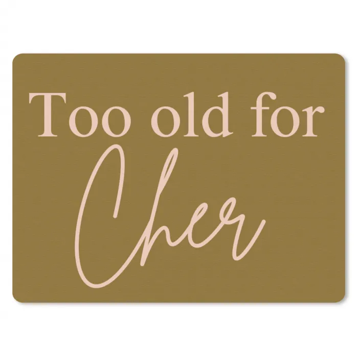 Groen - Too old for cher - Roze muismat rubber klein -3d