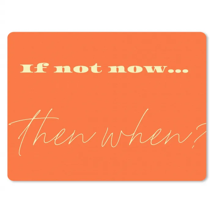 If not now then when - Oranje - Geel - Levendig muismat rubber klein -3d